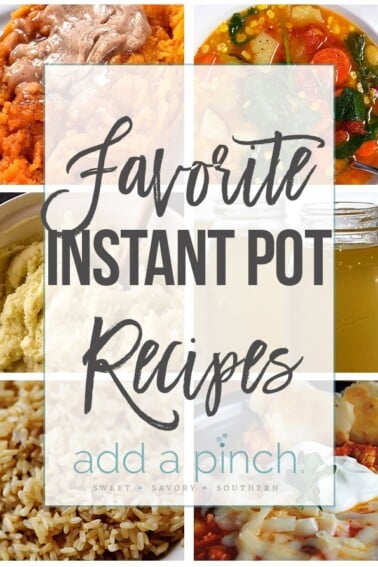 Favorite Instant Pot Recipes - Sharing some of my favorite and most popular Instant Pot recipes on Add a Pinch. These Instant Pot recipes are perfect for busy weeknights and preparing large holiday meals or family suppers! // addapinch.com